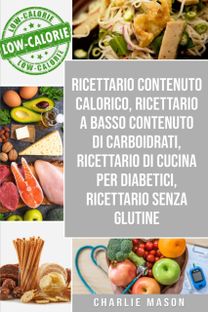 Ricettario Contenuto Calorico, Ricettario a Basso Contenuto Di Carboidrati, Ricettario Di Cucina Per Diabetici, Ricettario Senza Glutine Ricettario Contenuto Calorico, Ricettario a Basso Contenuto Di Carboidrati, Ricettario Di Cucina Per Diabetici, Ricettario Senza Glutine
