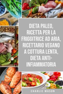 Dieta Paleo, Ricetta Per La Friggitrice Ad Aria, Ricettario Vegano a Cottura Lenta, Dieta Anti-Infiammatoria Dieta Paleo, Ricetta Per La Friggitrice Ad Aria, Ricettario Vegano a Cottura Lenta, Dieta Anti-Infiammatoria