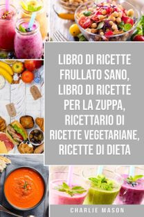 Libro Di Ricette Frullato Sano, Libro Di Ricette Per La Zuppa, Ricettario Di Ricette Vegetariane, Ricette Di Dieta Libro Di Ricette Frullato Sano, Libro Di Ricette Per La Zuppa, Ricettario Di Ricette Vegetariane, Ricette Di Dieta