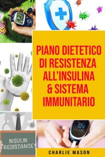 Piano Dietetico Di Resistenza All'insulina & Sistema Immunitario Piano Dietetico Di Resistenza All'insulina & Sistema Immunitario