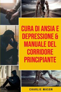 Cura Di Ansia E Depressione & Manuale Del Corridore Principiante Cura Di Ansia E Depressione & Manuale Del Corridore Principiante