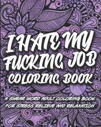 I Hate My F*cking Job Coloring Book