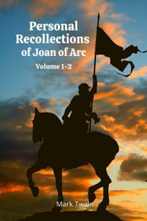 Personal Recollections of Joan of Arc Volume 1-2 Personal Recollections of Joan of Arc Volume 1-2