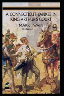 A Connecticut Yankee in King Arthur's Court Illustrated A Connecticut Yankee in King Arthur's Court Illustrated