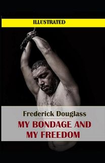 My Bondage and My Freedom  Illustrated