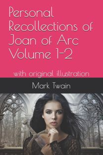 Personal Recollections of Joan of Arc Volume 1-2 Personal Recollections of Joan of Arc Volume 1-2