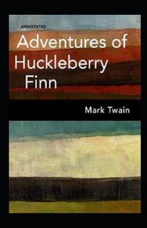 The Adventures of Huckleberry Finn (Annotated) The Adventures of Huckleberry Finn (Annotated)