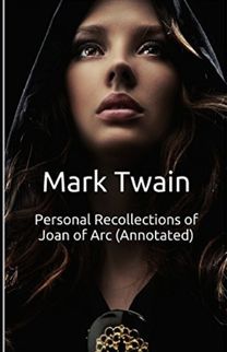 Personal Recollections of Joan of Arc Annotated Personal Recollections of Joan of Arc Annotated