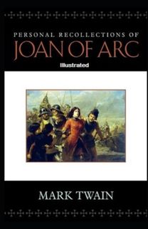 Personal Recollections of Joan of Arc Illustrated Personal Recollections of Joan of Arc Illustrated