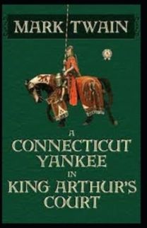 A Connecticut Yankee in King Arthur's Court Illustrated A Connecticut Yankee in King Arthur's Court Illustrated