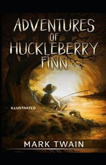 Adventures of Huckleberry Finn Illustrated Adventures of Huckleberry Finn Illustrated