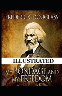My Bondage and My Freedom  Illustrated