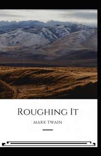 Roughing it (Illustrated) Edition Roughing it (Illustrated) Edition