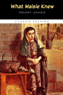 What Maisie Knew \"Annotated Edition\"