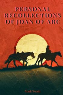Personal Recollections of Joan of Arc Personal Recollections of Joan of Arc