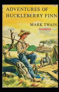 The Adventures of Huckleberry Finn Illustrated The Adventures of Huckleberry Finn Illustrated