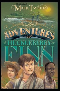 The Adventures of Huckleberry Finn Illustrated The Adventures of Huckleberry Finn Illustrated
