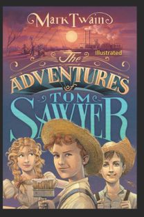 The Adventures of Tom Sawyer Illustrated The Adventures of Tom Sawyer Illustrated