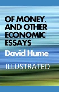 Of Money, and Other Economic Essays Illustrated