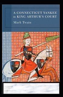A Connecticut Yankee in King Arthur's Court Annotated A Connecticut Yankee in King Arthur's Court Annotated