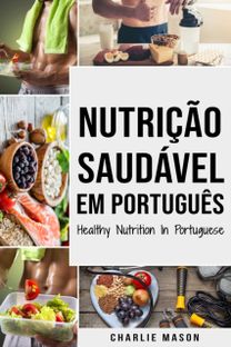 Nutricao Saudavel Em Portugues/ Healthy Nutrition in Portuguese Nutricao Saudavel Em Portugues/ Healthy Nutrition in Portuguese