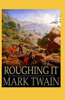 Roughing it Annotated Roughing it Annotated