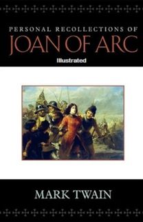 Personal Recollections of Joan of Arc Illustrated Personal Recollections of Joan of Arc Illustrated