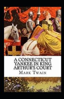 A Connecticut Yankee in King Arthur's Court Annotated A Connecticut Yankee in King Arthur's Court Annotated