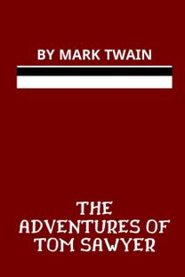 The Adventures of Tom Sawyer by Mark Twain The Adventures of Tom Sawyer by Mark Twain