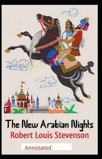 The New Arabian Nights -Collection of Short Stories- Stevenson's Collections-Annotated