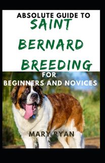 Absolute Guide to Saint Bernard Breeding for Beginners and Noices