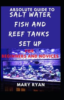 Absolute Guide to Saltwater Fish and Reef Tank Setup for Beginners and Novices