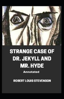 Strange Case of Dr. Jekyll and Mr. Hyde Annotated Strange Case of Dr. Jekyll and Mr. Hyde Annotated