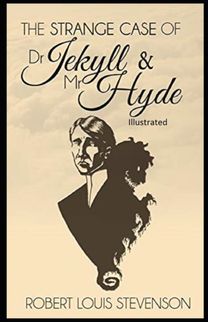 Strange Case of Dr Jekyll and Mr Hyde Illustrated Strange Case of Dr Jekyll and Mr Hyde Illustrated