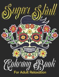 Sugar Skull Coloring Book for Adult Relaxation