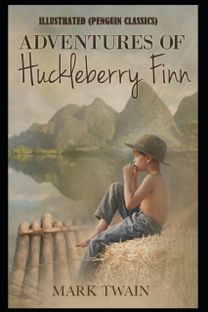 Adventures of Huckleberry Finn by Mark Twain Illustrated (Penguin Classics)