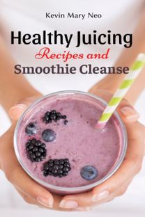 Healthy Juicing Recipes and Smoothie Cleanse