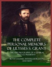 Personal Memoirs of U. S. Grant, Complete Personal Memoirs of U. S. Grant, Complete