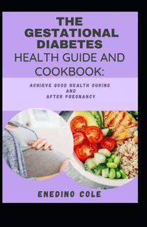 The Gestational Diabetes Health Guide and Cookbook