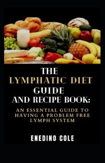 The Lymphatic Diet Guide and Recipe Book