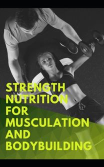 Strength Nutrition for Musculation and Bodybuilding