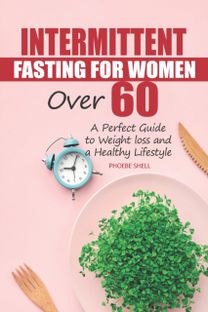 Intermittent Fasting for Women Over 60