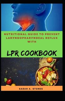 Nutritional Guide to Prevent Larуngорhаrуngеаl Rеflux with Lpr Cookbook
