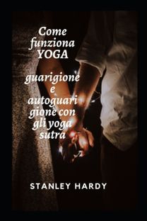 Come Funziona Yoga  Guarigione E Autoguarigione Con Gli Yoga Sutra