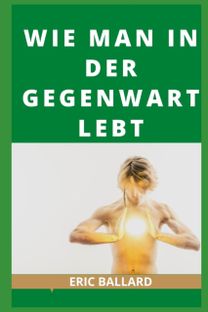 Wie Man in Der Gegenwart Lebt Wie Man in Der Gegenwart Lebt