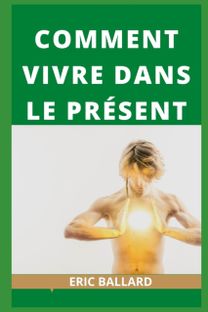 Comment Vivre Dans Le Present Comment Vivre Dans Le Present