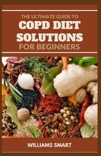 The Ultimate Guide to Copd Diet Solutions for Beginners
