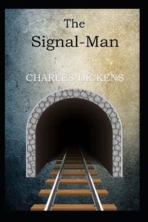 The Signal Man Illustrated Edition The Signal Man Illustrated Edition