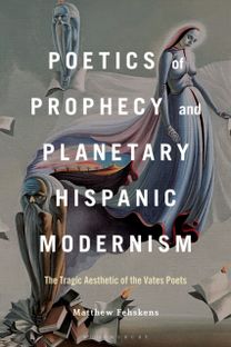 Poetics of Prophecy and Planetary Hispanic Modernism Poetics of Prophecy and Planetary Hispanic Modernism