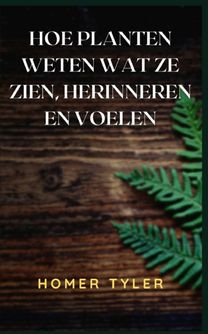 Hoe Planten Weten Wat Ze Zien, Herinneren En Voelen